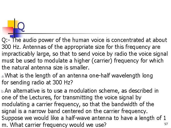 Q Q: - The audio power of the human voice is concentrated at about