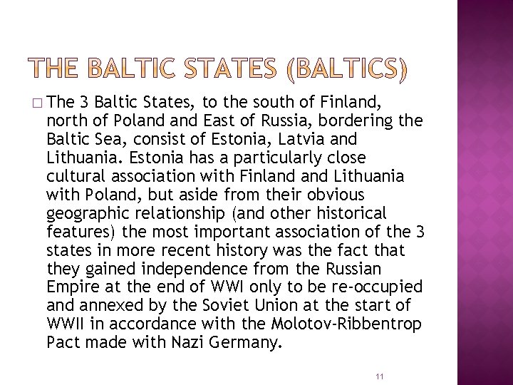 � The 3 Baltic States, to the south of Finland, north of Poland East