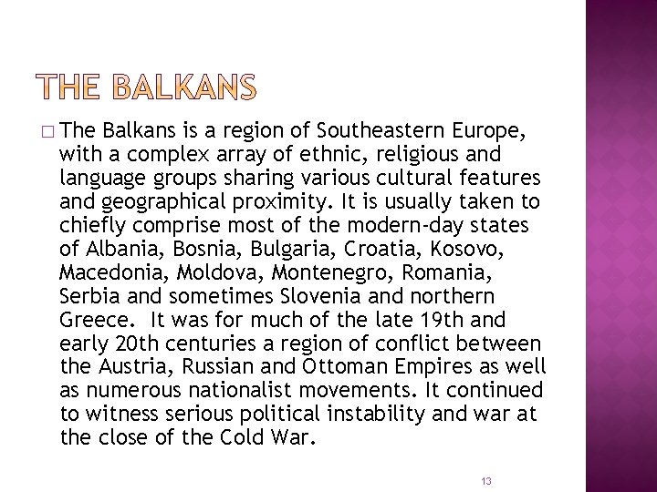 � The Balkans is a region of Southeastern Europe, with a complex array of