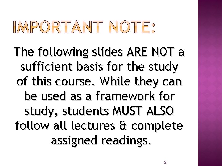 The following slides ARE NOT a sufficient basis for the study of this course.