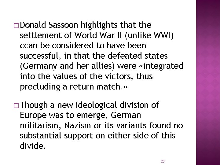 � Donald Sassoon highlights that the settlement of World War II (unlike WWI) ccan
