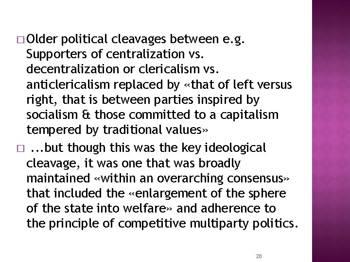 � Older political cleavages between e. g. Supporters of centralization vs. decentralization or clericalism