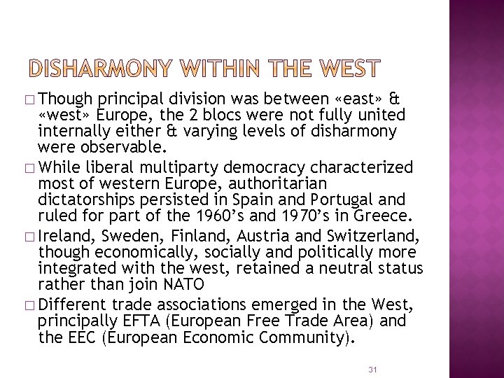 � Though principal division was between «east» & «west» Europe, the 2 blocs were