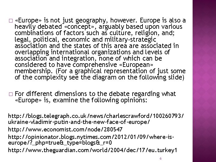 � «Europe» is not just geography, however. Europe is also a heavily debated «concept»