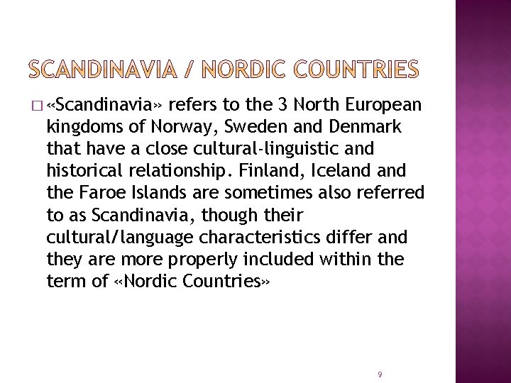� «Scandinavia» refers to the 3 North European kingdoms of Norway, Sweden and Denmark