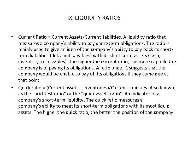 IX. LIQUIDITY RATIOS • Current Ratio = Current Assets/Current liabilities. A liquidity ratio that