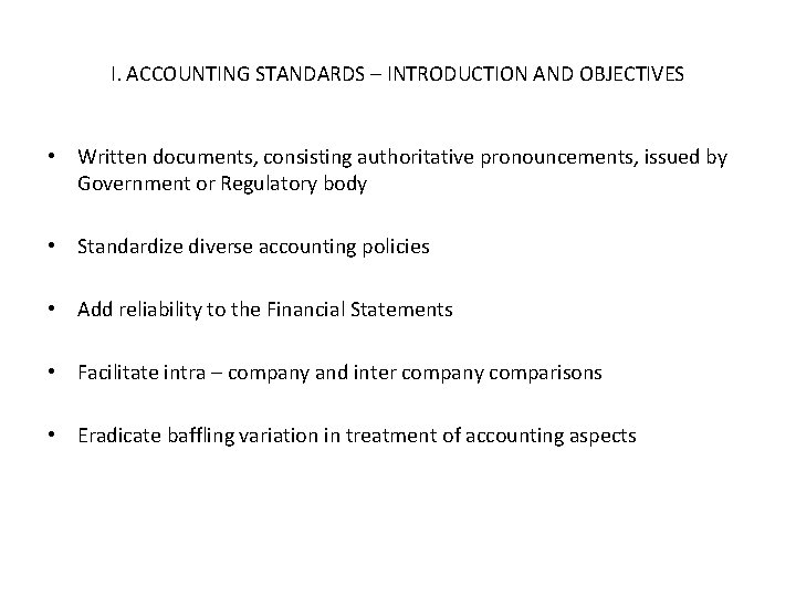 I. ACCOUNTING STANDARDS – INTRODUCTION AND OBJECTIVES • Written documents, consisting authoritative pronouncements, issued