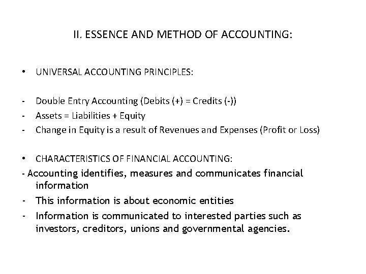 II. ESSENCE AND METHOD OF ACCOUNTING: • UNIVERSAL ACCOUNTING PRINCIPLES: - Double Entry Accounting