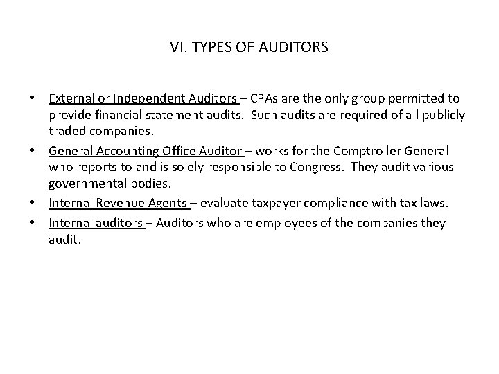 VI. TYPES OF AUDITORS • External or Independent Auditors – CPAs are the only