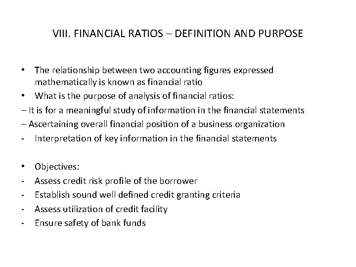 VIII. FINANCIAL RATIOS – DEFINITION AND PURPOSE • The relationship between two accounting figures