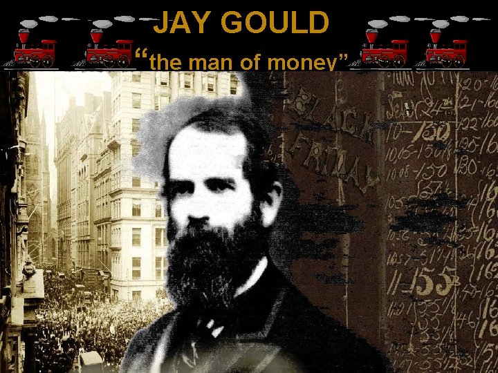 JAY GOULD the man of money Jay Gould