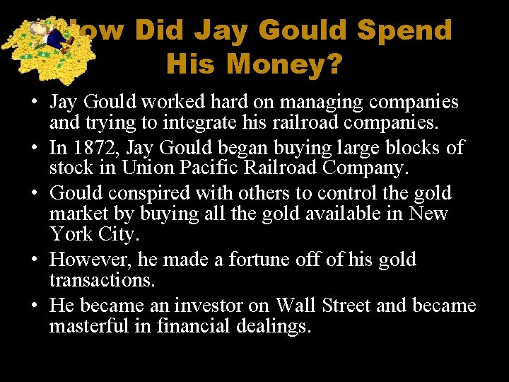 How Did Jay Gould Spend His Money? • Jay Gould worked hard on managing