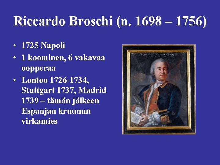Riccardo Broschi (n. 1698 – 1756) • 1725 Napoli • 1 koominen, 6 vakavaa