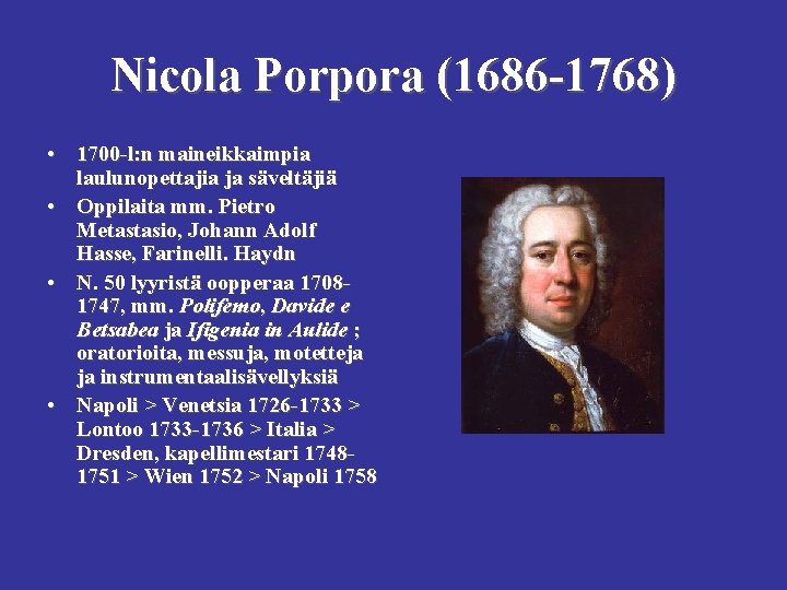 Nicola Porpora (1686 -1768) • 1700 -l: n maineikkaimpia laulunopettajia ja säveltäjiä • Oppilaita