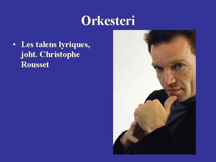 Orkesteri • Les talens lyriques, joht. Christophe Rousset 