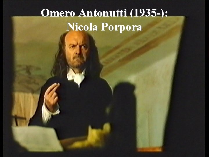 Omero Antonutti (1935 -): Nicola Porpora 