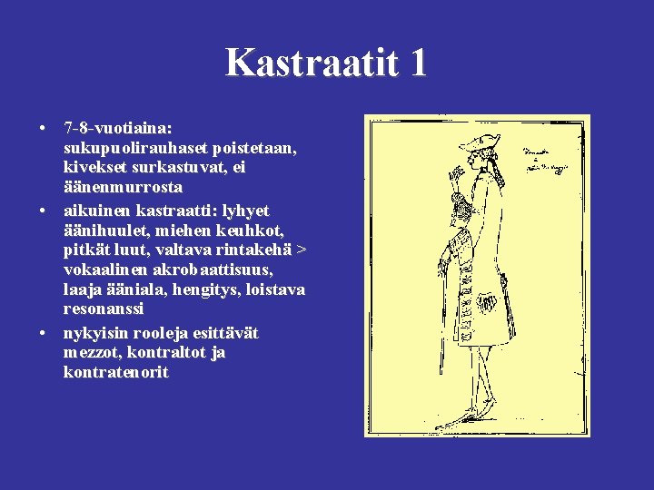 Kastraatit 1 • 7 -8 -vuotiaina: sukupuolirauhaset poistetaan, kivekset surkastuvat, ei äänenmurrosta • aikuinen