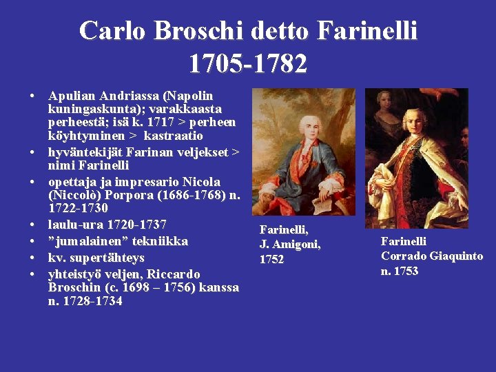 Carlo Broschi detto Farinelli 1705 -1782 • Apulian Andriassa (Napolin kuningaskunta); varakkaasta perheestä; isä