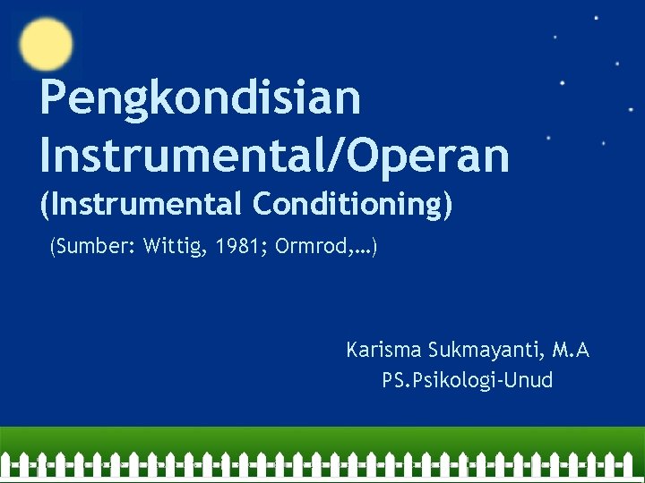 Pengkondisian Instrumental/Operan (Instrumental Conditioning) (Sumber: Wittig, 1981; Ormrod, …) Karisma Sukmayanti, M. A PS.