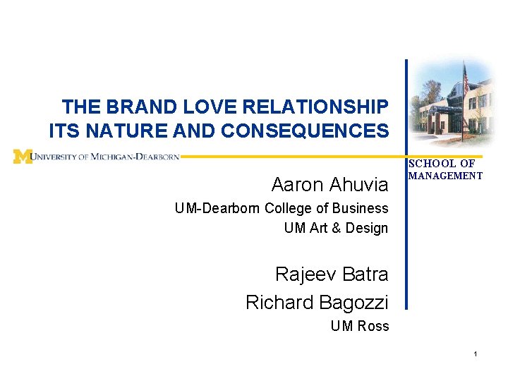 THE BRAND LOVE RELATIONSHIP ITS NATURE AND CONSEQUENCES SCHOOL OF Aaron Ahuvia MANAGEMENT UM-Dearborn