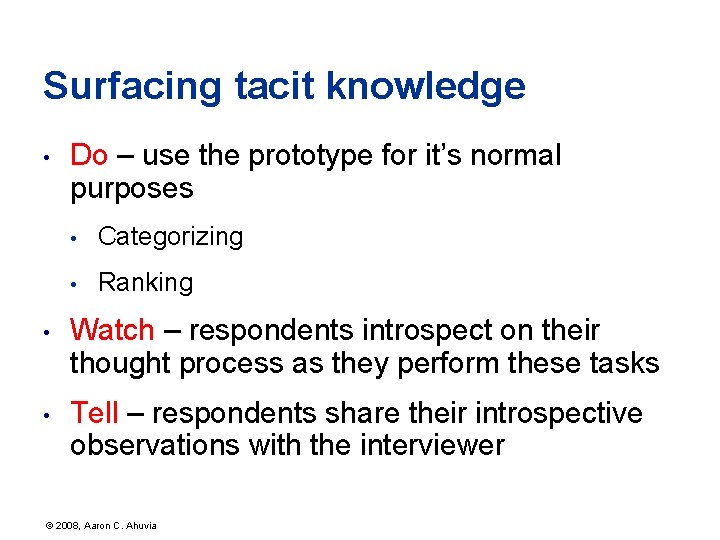Surfacing tacit knowledge • Do – use the prototype for it’s normal purposes •
