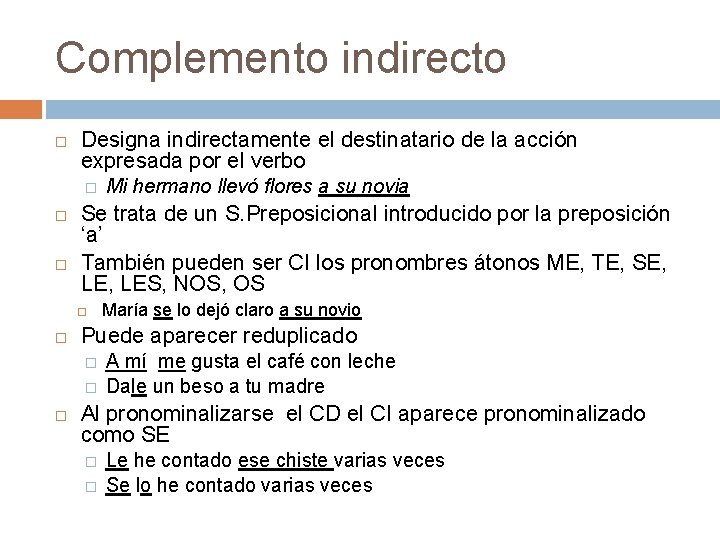 Complemento indirecto Designa indirectamente el destinatario de la acción expresada por el verbo �