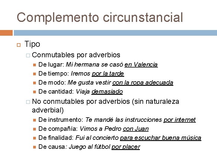 Complemento circunstancial Tipo � Conmutables por adverbios De lugar: Mi hermana se casó en