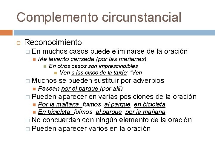 Complemento circunstancial Reconocimiento � En muchos casos puede eliminarse de la oración Me levanto