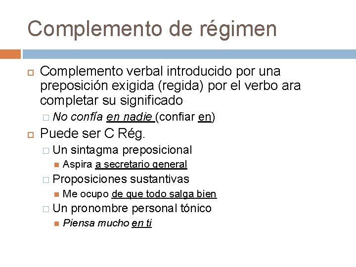 Complemento de régimen Complemento verbal introducido por una preposición exigida (regida) por el verbo