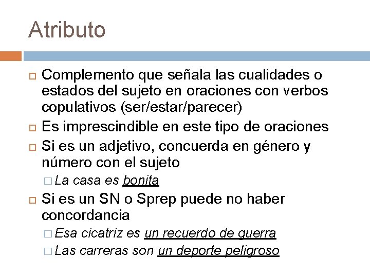 Atributo Complemento que señala las cualidades o estados del sujeto en oraciones con verbos