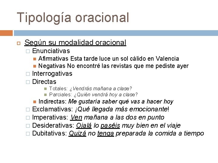 Tipología oracional Según su modalidad oracional � Enunciativas Afirmativas Esta tarde luce un sol