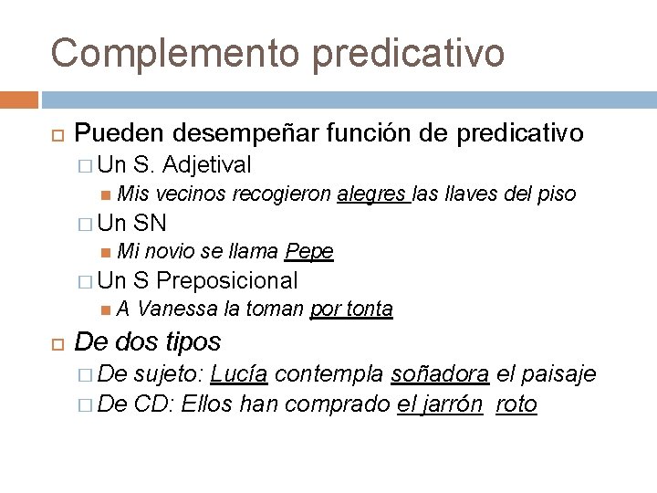 Complemento predicativo Pueden desempeñar función de predicativo � Un S. Adjetival Mis vecinos recogieron