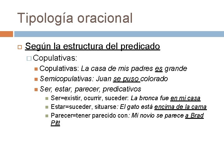 Tipología oracional Según la estructura del predicado � Copulativas: La casa de mis padres