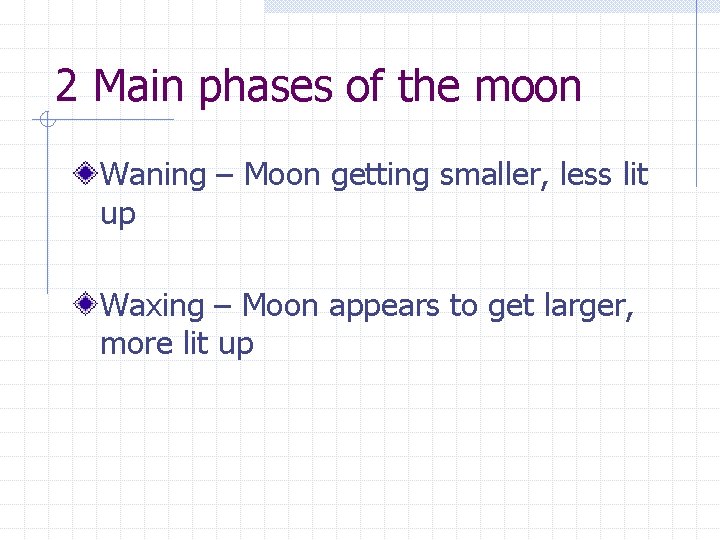 2 Main phases of the moon Waning – Moon getting smaller, less lit up