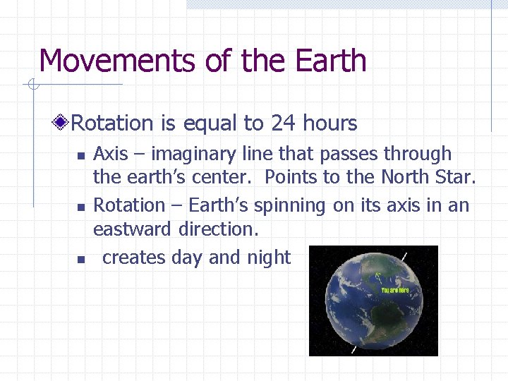 Movements of the Earth Rotation is equal to 24 hours n n n Axis