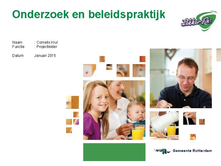 Onderzoek en beleidspraktijk Naam Functie : Cornelis Krul : Projectleider Datum Januari 2015 