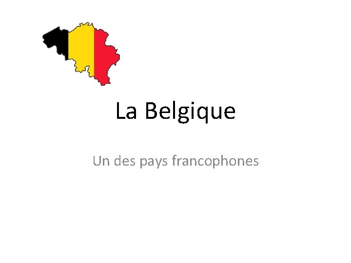 La Belgique Un des pays francophones 