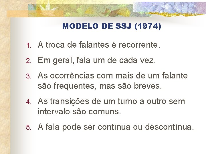 MODELO DE SSJ (1974) 1. A troca de falantes é recorrente. 2. Em geral,