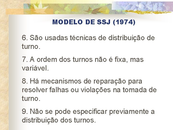 MODELO DE SSJ (1974) 6. São usadas técnicas de distribuição de turno. 7. A