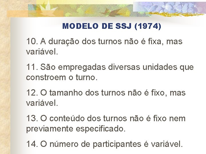 MODELO DE SSJ (1974) 10. A duração dos turnos não é fixa, mas variável.