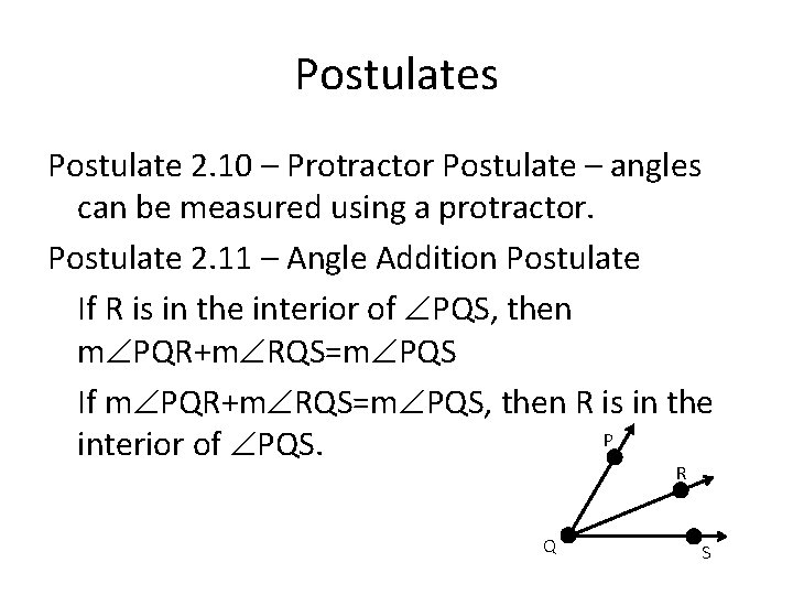 Postulates Postulate 2. 10 – Protractor Postulate – angles can be measured using a