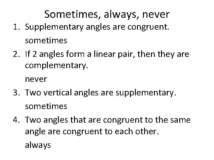Sometimes, always, never 1. Supplementary angles are congruent. sometimes 2. If 2 angles form