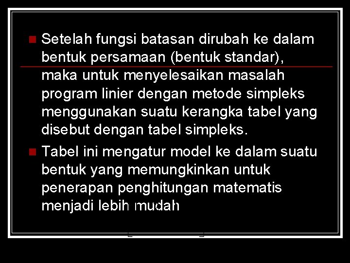 Setelah fungsi batasan dirubah ke dalam bentuk persamaan (bentuk standar), maka untuk menyelesaikan masalah