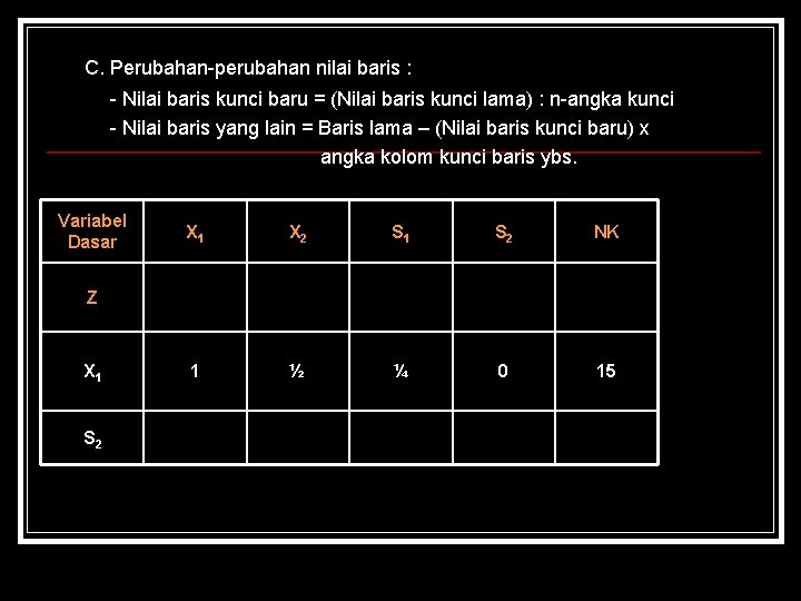 C. Perubahan-perubahan nilai baris : - Nilai baris kunci baru = (Nilai baris kunci