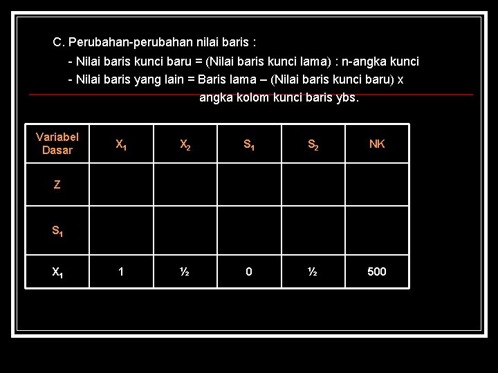 C. Perubahan-perubahan nilai baris : - Nilai baris kunci baru = (Nilai baris kunci