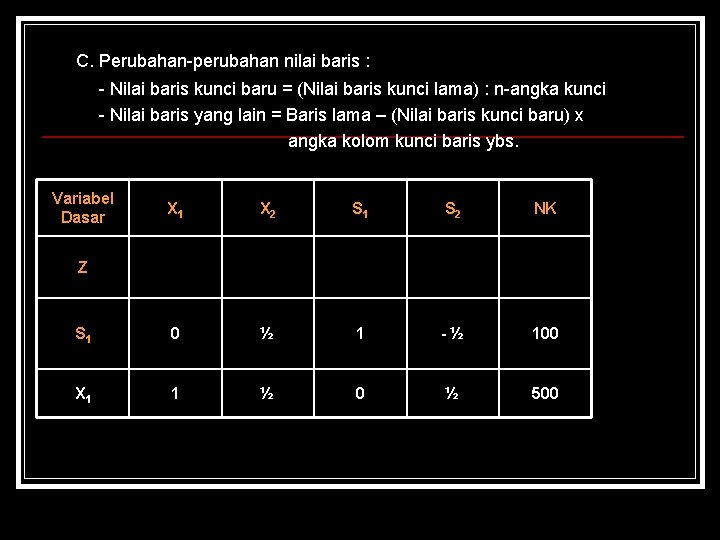 C. Perubahan-perubahan nilai baris : - Nilai baris kunci baru = (Nilai baris kunci