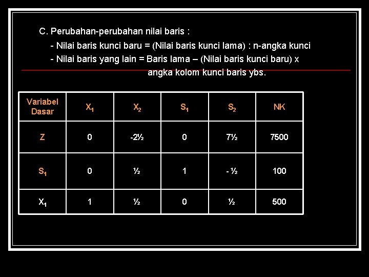 C. Perubahan-perubahan nilai baris : - Nilai baris kunci baru = (Nilai baris kunci