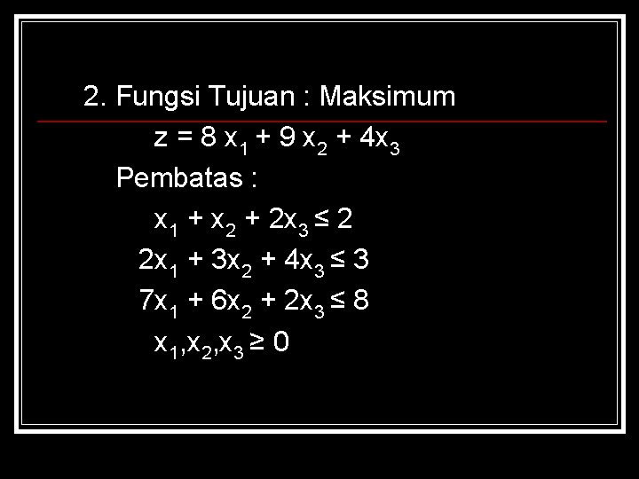 2. Fungsi Tujuan : Maksimum z = 8 x 1 + 9 x 2