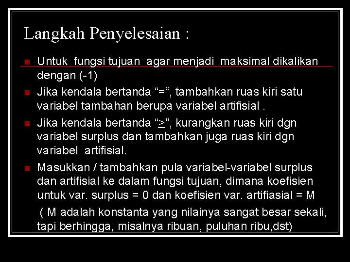 Langkah Penyelesaian : Untuk fungsi tujuan agar menjadi maksimal dikalikan dengan (-1) n Jika