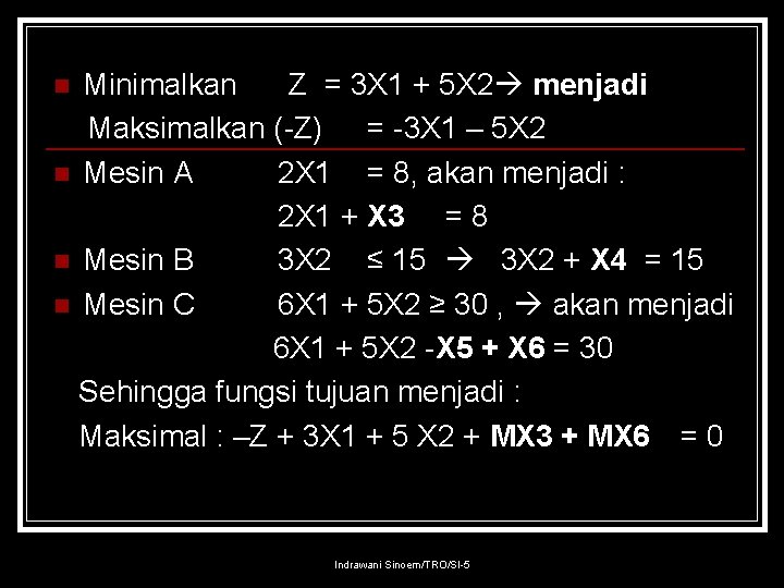 Minimalkan Z = 3 X 1 + 5 X 2 menjadi Maksimalkan (-Z) =